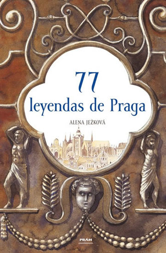 77 leyendas de Praga (španělsky) - Alena Ježková