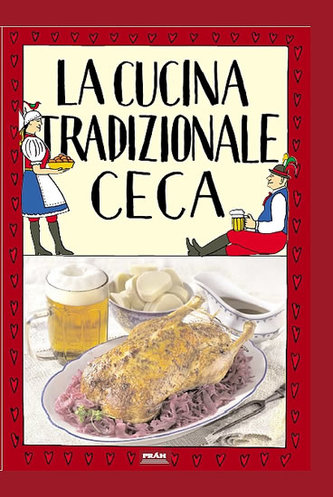 La cucina tradizionale ceca / Tradiční česká kuchyně (italsky) La cucina tradizionale ceca / Tradiční česká kuchyně (italsky)