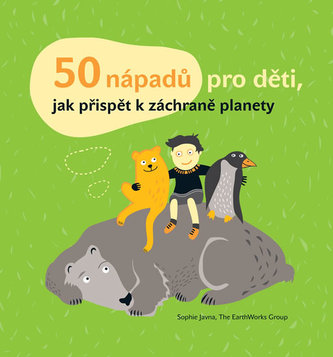 50 nápadů pro děti, jak přispět k záchraně planety (Sophie Javna, 2012)