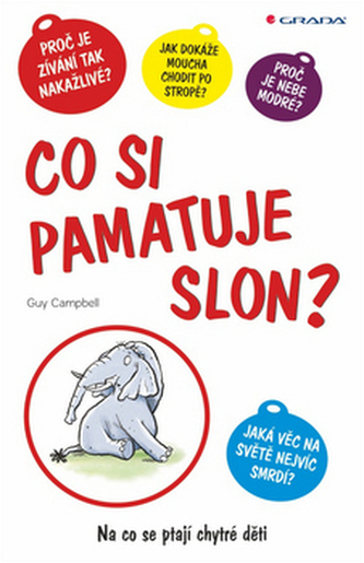 Co si pamatuje slon? : na co se ptají chytré děti (Guy Campbell, 2012)