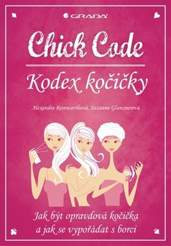 Chick Code – Kodex kočičky - Jak být opravdová kočička a jak se vypořádat s borci
