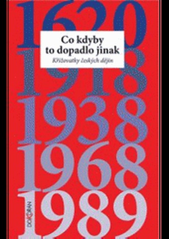 Co kdyby to dopadlo jinak? : křižovatky českých dějin (Pavel Kosatík, 2007)