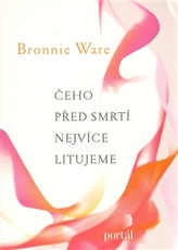 Čeho před smrti nejvíce litujeme