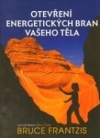 Otevření energetických bran vašeho těla (Bruce Kumar Frantzis, 2012)