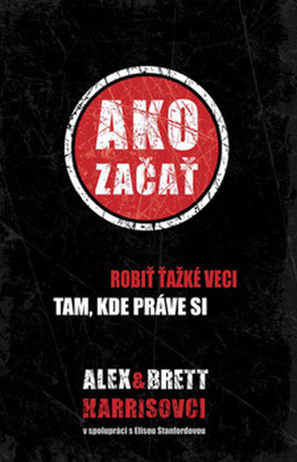Ako začať - robiť ťažké veci tam, kde práve si (Alex Harris, 2012)