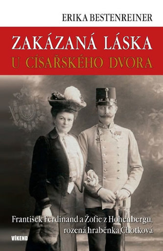 Zakázaná láska u císařského dvora - Franišek Ferdinand a Žofie z Hohenbergu, rozená hraběnka Chotková
