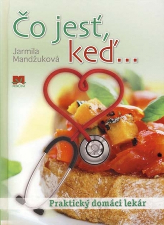 Čo jesť, keď-- : praktický domáci lekár (Jarmila Mandžuková, 2012)
