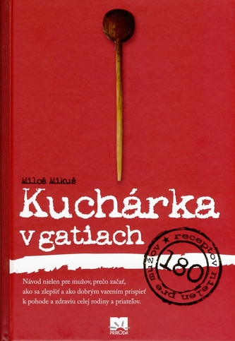 Kuchárka v gatiach : [180 receptov nielen pre mužov] (Miloslav Mikuš, 2012)