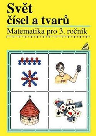 Matematika pro 3. roč. ZŠ Svět čísel a tvarů - Učebnice Matematika pro 3. roč. ZŠ Svět čísel a tvarů - Učebnice