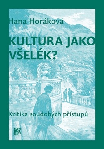 Kultura jako všelék? : kritika soudobých přístupů (Hana Horáková, 2012)