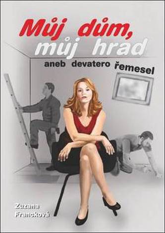 Můj dům, můj hrad aneb devatero řemesel Můj dům, můj hrad aneb devatero řemesel