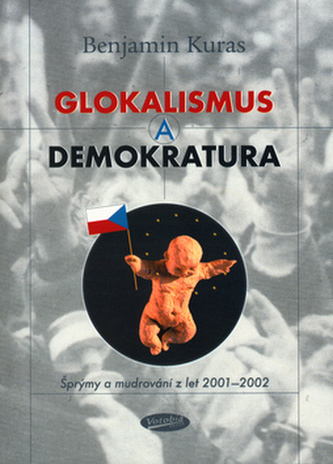 Glokalismus a demokratura : šprýmy a mudrování z let 2001-2002 (Benjamin Kuras, 2002)