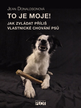 To je moje! : jak zvládat příliš vlastnické chování psů (Jean Donaldson, 2013)