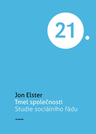 Tmel společnosti : studie sociálního řádu (Jon Elster, 2013)