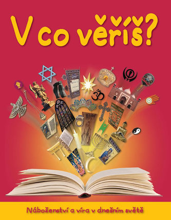 V co věříš? : [náboženství a víra v dnešním světě (, 2013)