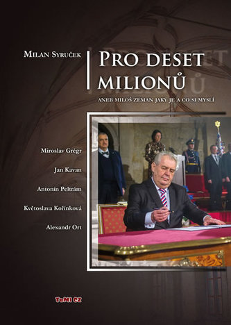Pro deset milionů, aneb, Miloš Zeman jaký je a co si myslí (Milan Syruček, 2013)