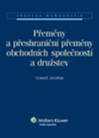 Přeměny a přeshraniční přeměny obchodních společností a družstev Přeměny a přeshraniční přeměny obchodních společností a družstev