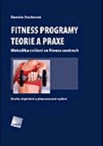 Fitness programy - teorie a praxe : metodika cvičení ve fitness centrech (Daniela Stackeová, 2008)