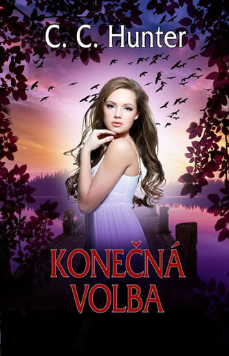 Konečná volba : pátá kniha z cyklu Údolí stínů (C. C Hunter, 2013)