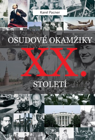 Osudové okamžiky XX. století : události, které zásadně ovlivnily náš svět (Karel Pacner, 2011)