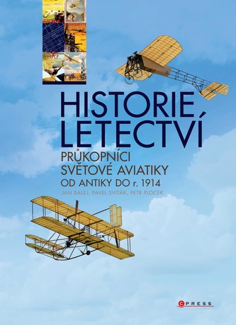 Historie letectví : průkopníci světové aviatiky od antiky do r. 1914 (Pavel Sviták, 2012)