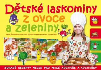 Dětské laskominy z ovoce a zeleniny : zdravé recepty nejen pro malé kuchaře a kuchařky (Pavla Šmikmátorová, 2012)