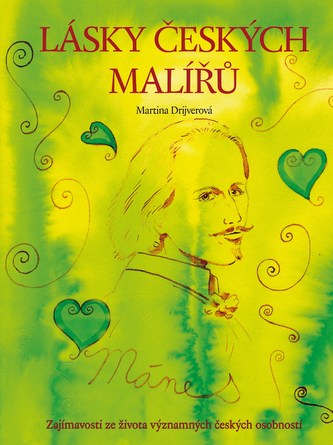 Lásky českých malířů : zajímavosti ze života významných českých osobností (Martina Drijverová, 2013)