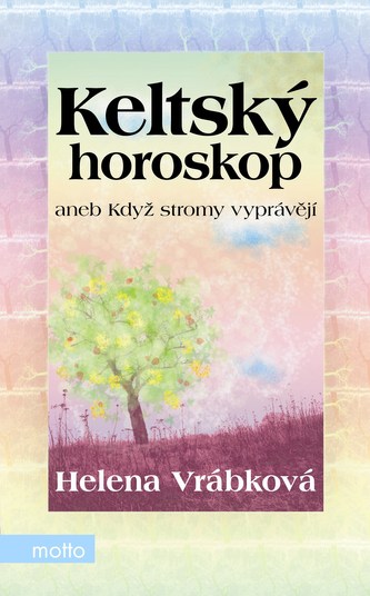 Keltský horoskop, aneb, Když stromy vyprávějí (Helena Vrábková, 2012)