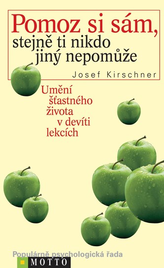 Pomoz si sám, stejně ti nikdo jiný nepomůže : umění šťastného života v devíti lekcích (Josef Kirschner, 2012)