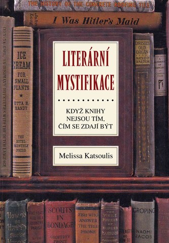 Literární mystifikace : když knihy nejsou tím, čím se zdají být (Melissa Katsoulis, 2012)