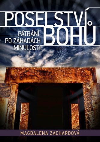 Poselství bohů : pátrání po záhadách minulosti (Magdalena Zachardová, 2012)