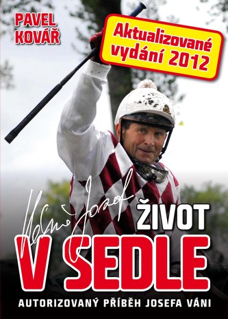 Život v sedle : autorizovaný příběh Josefa Váni (Pavel Kovář, 2012)