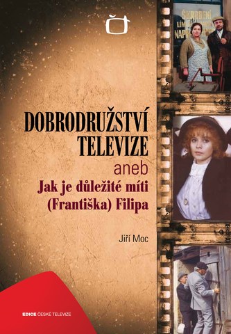 Dobrodružství televize, aneb, Jak je důležité míti (Františka) Filipa (Jiří Moc, 2011)