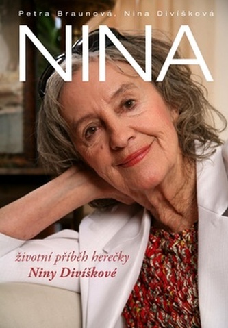 Nina : životní příběh herečky Niny Divíškové (Petra Braunová, 2013)