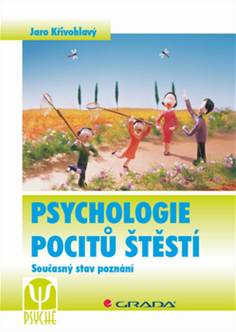 Psychologie pocitů štěstí : současný stav poznání (Jaro Křivohlavý, 2013)