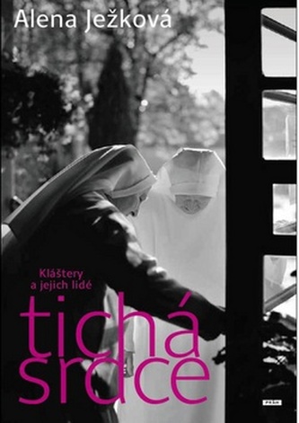 Tichá srdce : kláštery a jejich lidé (Alena Ježková, 2013)