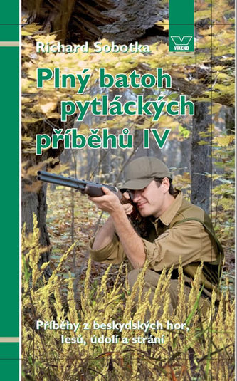 Plný batoh pytláckých příběhů IV - Příběhy z beskydských hor, lesů, údolí a strání Plný batoh pytláckých příběhů IV - Příběhy z beskydských hor, lesů, údolí a strání