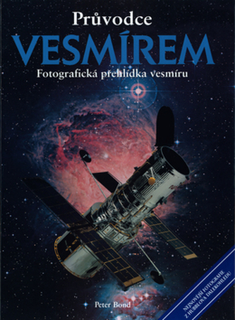 Průvodce vesmírem : [fotografická přehlídka vesmíru] (Peter Bond, 2003)
