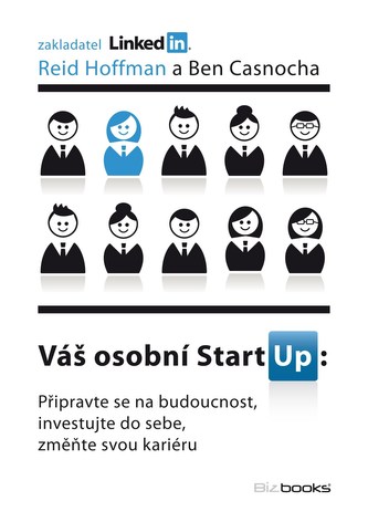 Váš osobní startup : připravte se na budoucnost, investujte do sebe, změňte svou kariéru (Reid Hoffman, 2013)
