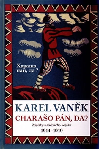 Charašo pán, da? : zápisky všelijakého vojáka : 1914-1919 (Karel Vaněk, 2013)