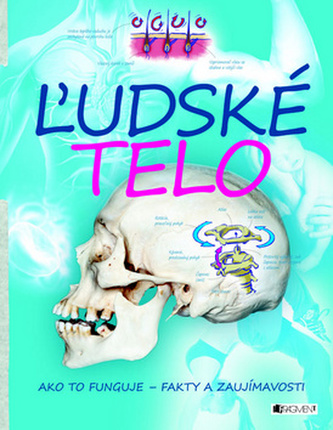 Ľudské telo - ako to funguje - fakty a zaujímavosti : jak to funguje - fakta a zajímavosti (Steve Parker, 2013)