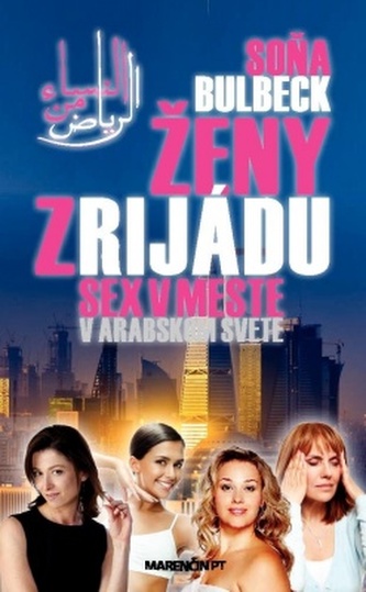 Ženy z Rijádu : sex v meste v arabskom svete (Soňa Bulbeck, 2013)