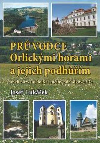 Průvodce Orlickými horami a jejich podhůřím, aneb, Pozvání do Kačenčiny pohádkové říše (Josef Lukášek, 2013)