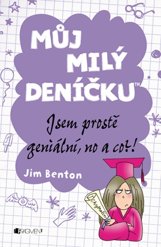 Můj milý deníčku 7 – Jsem prostě geniální, no a co?!