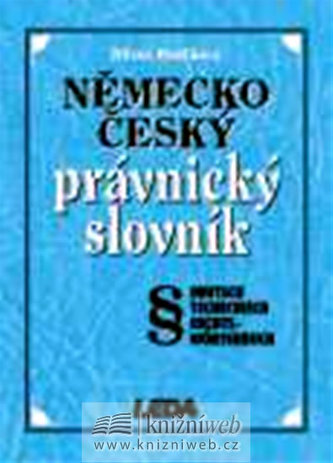 Německo-český právnický slovník : Deutsch Tschechisch Rechts-Wörterbuch (Milena Horálková, 2003)