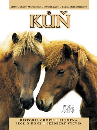 Kůň : historie chovu, plemena, péče o koně, jezdecký výcvik (Mary Gordon-Watson, 2003)