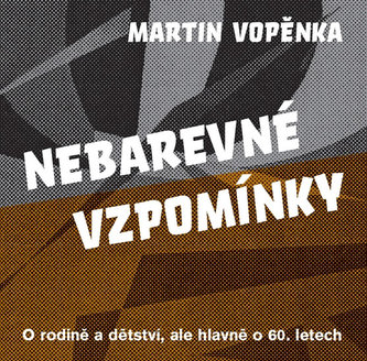 Nebarevné vzpomínky - O rodičích a dětství, ale hlavně o 60. letech.