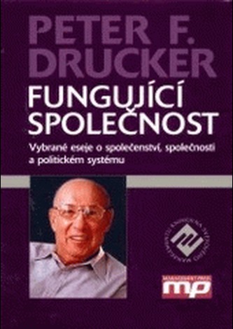 Fungující společnost : vybrané eseje o společenství, společnosti a politickém systému (Peter Ferdinand Drucker, 2004)