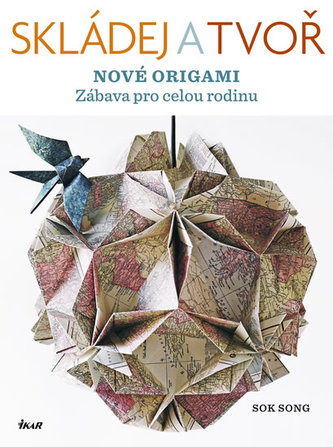 Skládej a tvoř nové origami : [zábava pro celou rodinu] (Sok Song, 2012)