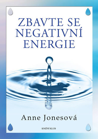 Zbavte se negativní energie (Anne Jones, 2013)